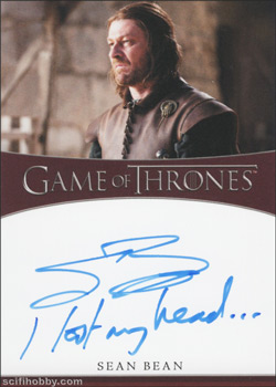 Sean Bean as Eddard Stark Inscription Autographs -- Only one inscription autograph card per actor/signer included in the Archive Box. Variations selected at random.