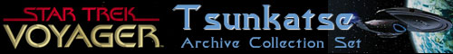 Star Trek Voyager Tsunkatse Archive Collection Set